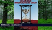 Big Deals  Can American Manufacturing Be Saved?: Why We Should and How We Can  Best Seller Books