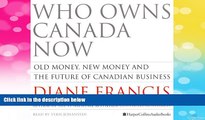 READ FREE FULL  Who Owns Canada Now: Old Money, New Money and The Future of Canadian Business
