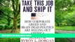 Must Have PDF  Take This Job and Ship It: How Corporate Greed and Brain-Dead Politics Are Selling