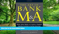Big Deals  The Art of Bank M A: Buying, Selling, Merging, and Investing in Regulated Depository