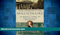 Must Have  Millionaire: The Philanderer, Gambler, and Duelist Who Invented Modern Finance  READ
