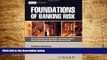 Must Have  Foundations of Banking Risk: An Overview of Banking, Banking Risks, and Risk-Based