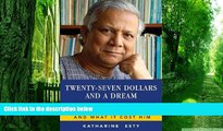 Big Deals  Twenty-Seven Dollars and a Dream: How Muhammad Yunus Changed the World and What It Cost