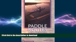 READ THE NEW BOOK Paddle Routes of Western Washington: 50 Flatwater Trips for Canoe and Kayak READ