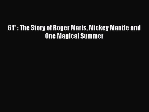 [PDF] 61* : The Story of Roger Maris Mickey Mantle and One Magical Summer Full Online