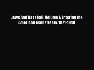 [PDF] Jews And Baseball: Volume I: Entering the American Mainstream 1871-1948 Popular Online