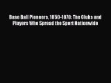 [PDF] Base Ball Pioneers 1850-1870: The Clubs and Players Who Spread the Sport Nationwide Popular