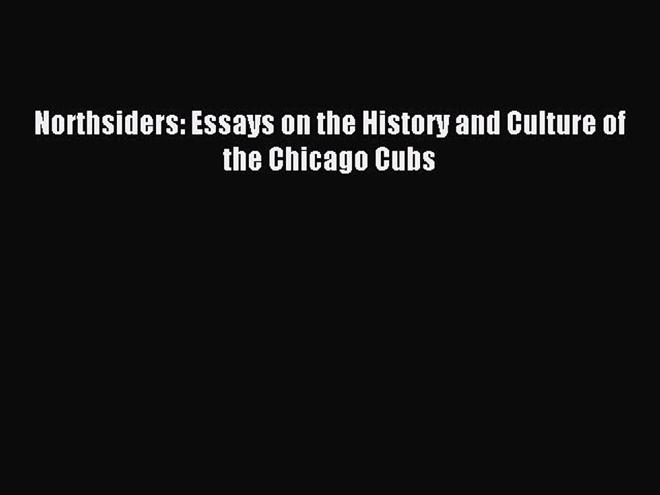 [PDF] Northsiders: Essays on the History and Culture of the Chicago Cubs Full Online