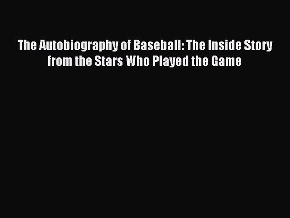 [PDF] The Autobiography of Baseball: The Inside Story from the Stars Who Played the Game Full