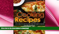 READ BOOK  Cooking Recipes: Stay Healthy with Gluten Free or Diabetic Recipes  BOOK ONLINE