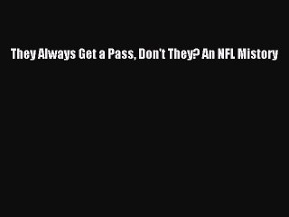 [PDF] They Always Get a Pass Don't They? An NFL Mistory Full Colection