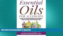 READ BOOK  Essential Oils For Allergies: An Out of the Box Approach to eliminate your allergies