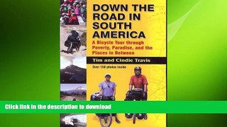 READ THE NEW BOOK Down the Road in South America: A Bicycle Tour through Poverty, Paradise, and