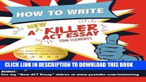 New Book How to Write a New Killer ACT Essay: An Award-Winning Author s Practical Writing Tips on