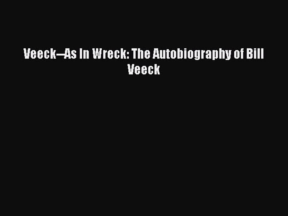 [PDF] Veeck--As In Wreck: The Autobiography of Bill Veeck Full Online
