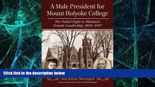 Big Deals  A Male President for Mount Holyoke College: The Failed Fight to Maintain Female