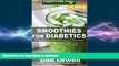 READ BOOK  Smoothies for Diabetics: Over 100 Quick   Easy Gluten Free Low Cholesterol Whole Foods