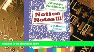 Big Deals  Notice Notes III: Always Noticing: A Reflection Journal (Volume 3)  Best Seller Books