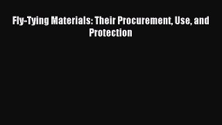 [PDF] Fly-Tying Materials: Their Procurement Use and Protection Popular Online