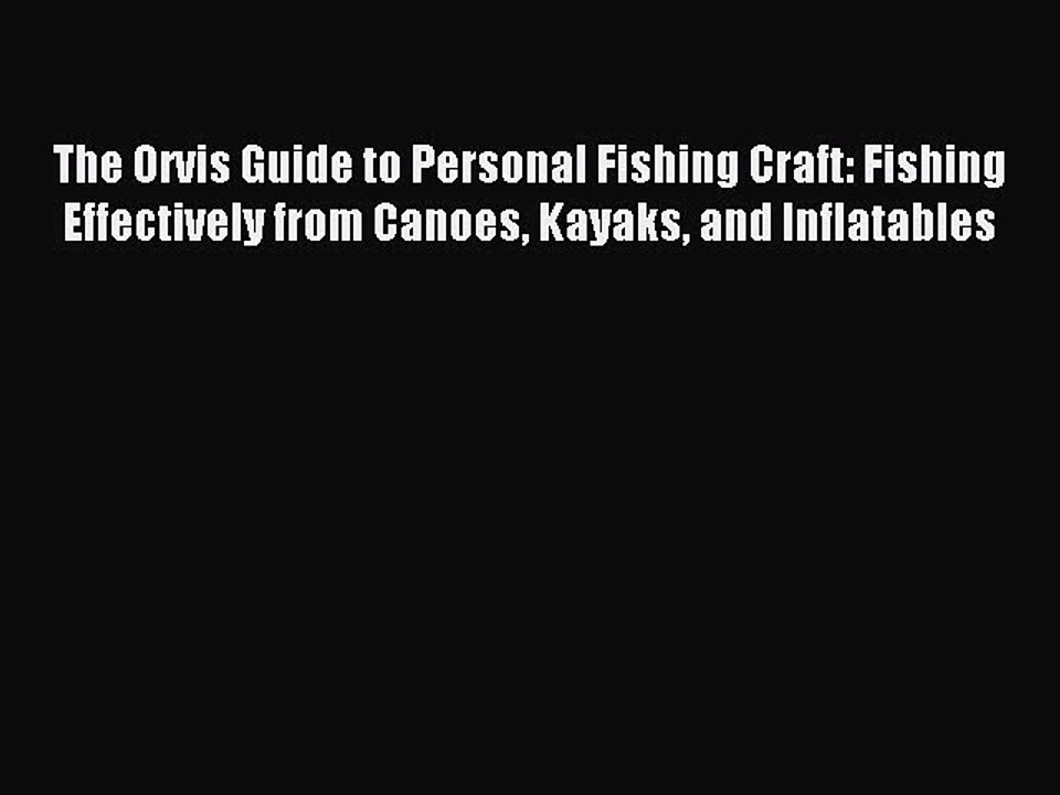 [PDF] The Orvis Guide to Personal Fishing Craft: Fishing Effectively from Canoes Kayaks and