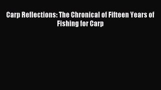 [PDF] Carp Reflections: The Chronical of Fifteen Years of Fishing for Carp Full Online