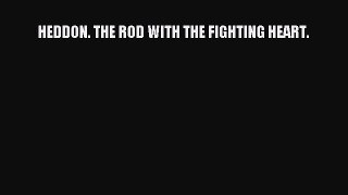[PDF] HEDDON. THE ROD WITH THE FIGHTING HEART. Popular Online