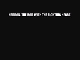 [PDF] HEDDON. THE ROD WITH THE FIGHTING HEART. Popular Online