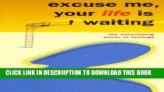 [PDF] Excuse Me Your Life Is Waiting: The Astonishing Power of Feelings Popular Online