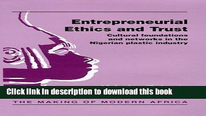 Read Entrepreneurial Ethics and Trust: Cultural Foundations and Networks in the Nigerian Plastic