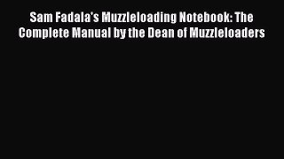 [PDF] Sam Fadala's Muzzleloading Notebook: The Complete Manual by the Dean of Muzzleloaders