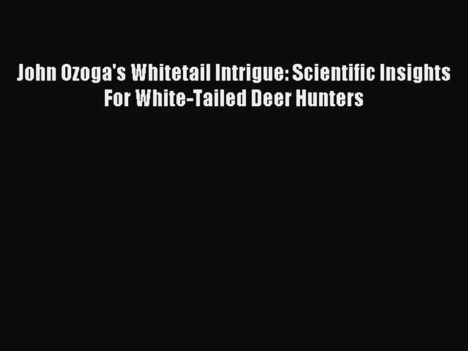 [PDF] John Ozoga's Whitetail Intrigue: Scientific Insights For White-Tailed Deer Hunters Full