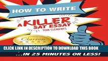 Collection Book How to Write a Killer SAT Essay: An Award-Winning Author s Practical Writing Tips