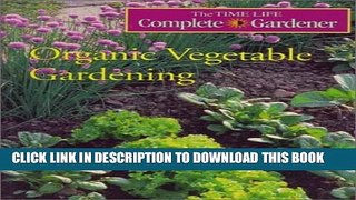 [PDF] Organic Vegetable Gardening (Time-Life Complete Gardener) Popular Colection