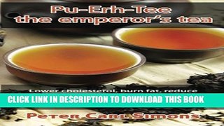 [PDF] Pu-Erh-Tee - the emperor s tea: Lower cholesterol, burn fat, reduce cardiac and circulatory