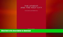 FAVORITE BOOK  Tha Atheist and the Holy City: Encounters and Reflections FULL ONLINE