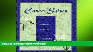 FAVORITE BOOK  Cancer Salves: A Botanical Approach to Treatment FULL ONLINE