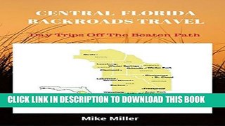 [PDF] Central Florida Backroads Travel: Day Trips Off The Beaten Path: Towns, Beaches, Historic