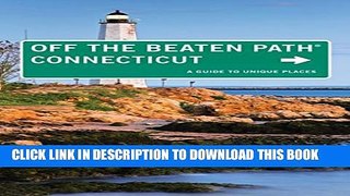 [PDF] Connecticut Off the Beaten PathÂ®: A Guide to Unique Places (Off the Beaten Path Series)