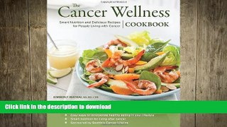 READ BOOK  The Cancer Wellness Cookbook: Smart Nutrition and Delicious Recipes for People Living