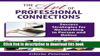 Read The Art of Professional Connections: Success Strategies for Networking in Person and Online