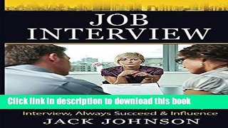 Read Job Interview: Job Interview Success, Get A Job, Interview, Always Succeed   Influence (Job