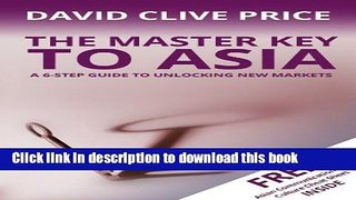 Read The Master Key to Asia: A 6-Step Guide to Unlocking New Markets (The Master Key Series Book