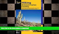 READ ONLINE Hiking Arizona s Cactus Country: Includes Saguaro National Park, Organ Pipe Cactus