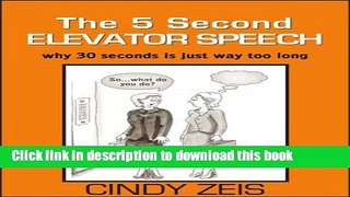 Read The 5 Second Elevator Speech: Why 30 Seconds is Just Way Too Long  Ebook Free