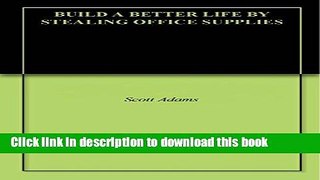 Read BUILD A BETTER LIFE BY STEALING OFFICE SUPPLIES (Dilbert Book 2)  Ebook Free