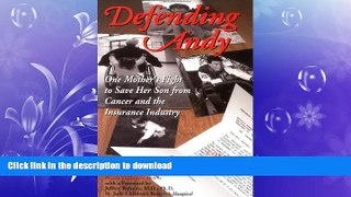 EBOOK ONLINE  Defending Andy: One Mother s Fight to Save Her Son from Cancer and the Insurance