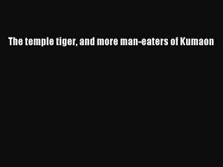 [PDF] The temple tiger and more man-eaters of Kumaon Full Colection