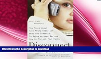 READ BOOK  Disconnect: The Truth About Cell Phone Radiation, What the Industry Is Doing to Hide