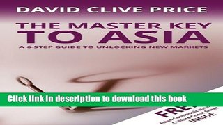 Read The Master Key to Asia: A 6-Step Guide to Unlocking New Markets (The Master Key Series Book