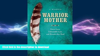 FAVORITE BOOK  Warrior Mother: A Memoir of Fierce Love, Unbearable Loss, and Rituals that Hea